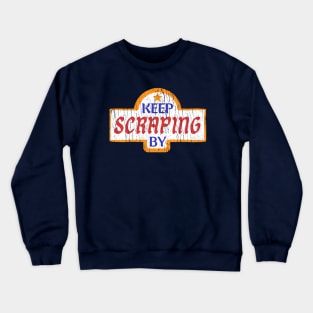 Keep Scraping By Crewneck Sweatshirt